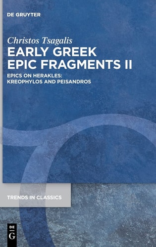 Early Greek Epic Fragments II Epics on Herakles: Kreophylos and Peisandros