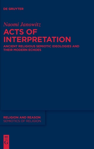 Acts of Interpretation Ancient Religious Semiotic Ideologies and Their Modern Echoes