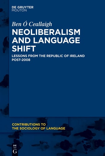 Neoliberalism and Language Shift Lessons from the Republic of Ireland Post-2008