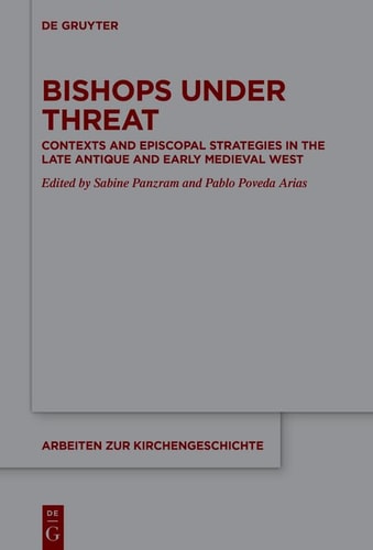 Bishops Under Threat Contexts and Episcopal Strategies in the Late Antique and Early Medieval West