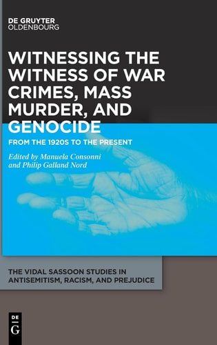 Witnessing the Witness of War Crimes, Mass Murder, and Genocide From the 1920s to the Present
