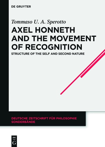 Axel Honneth and the Movement of Recognition Structure of the Self and Second Nature