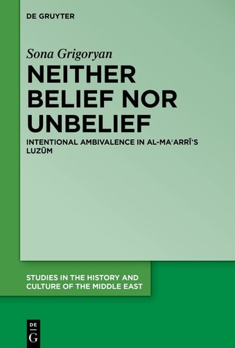 Neither Belief Nor Unbelief Intentional Ambivalence in Al-Maʿarrī's Luzūm