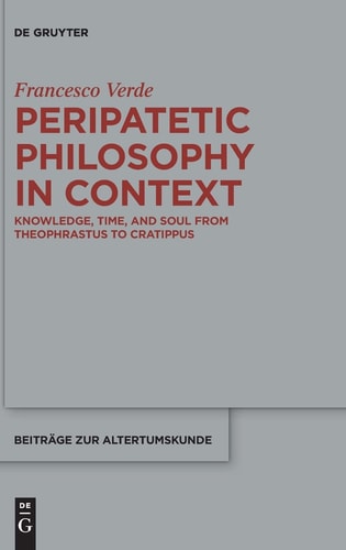 Peripatetic Philosophy in Context Knowledge, Time, and Soul from Theophrastus to Cratippus