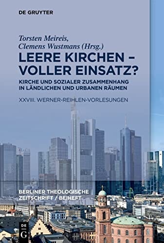 Leere Kirchen - Voller Einsatz? Kirche und Sozialer Zusammenhang in Ländlichen und Urbanen Räumen XXVIII. Werner-Reihlen-Vorlesungen