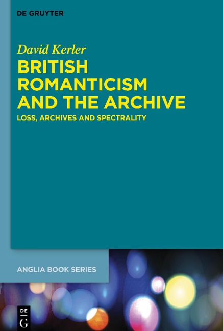 British Romanticism and the Archive: Loss, Archives and Spectrality
