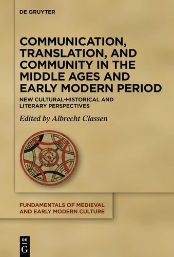 Communication, Translation, and Community in the Middle Ages and Early Modern Period New Cultural-historical and Literary Perspectives