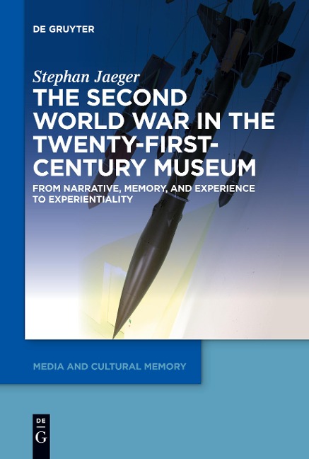 The Second World War in the Twenty-First-Century Museum: From Narrative, Memory, and Experience to Experientiality