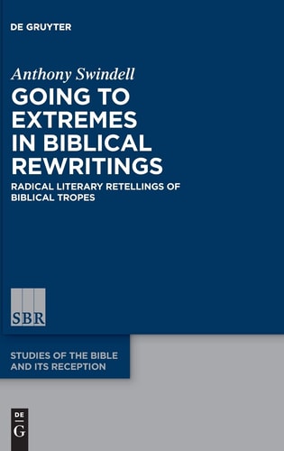 Going to Extremes in Biblical Rewritings Radical Literary Retellings of Biblical Tropes