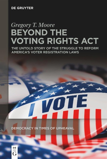 Beyond the Voting Rights Act: The Untold Story of the Struggle to Reform Americas Voter Registration Laws
