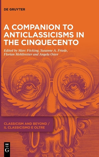 A Companion to Anticlassicisms in the Cinquecento