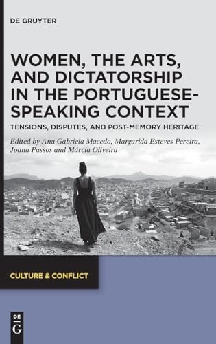 Women, the Arts, and Dictatorship in the Portuguese-Speaking Context Tensions, Disputes, and Post-Memory Heritage