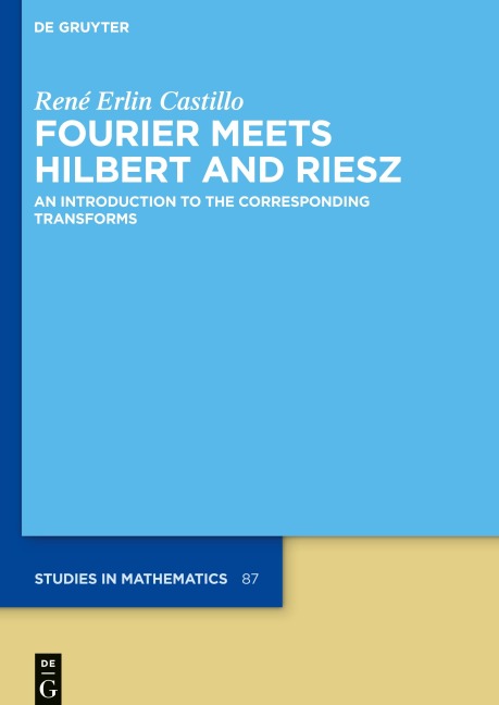 Fourier Meets Hilbert and Riesz: An Introduction to the Corresponding Transforms