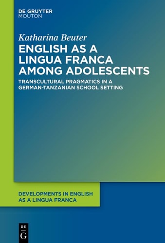 English as a Lingua Franca Among Adolescents Transcultural Pragmatics in a German-Tanzanian School Setting