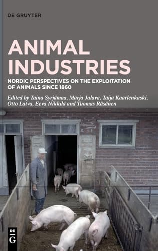 Animal Industries Nordic Perspectives on the Exploitation of Animals Since 1860