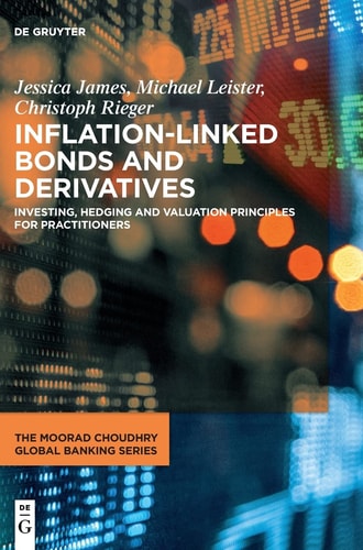 Inflation-Linked Bonds and Derivatives Investing, Hedging and Valuation Principles for Practitioners