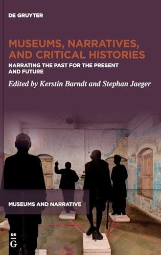 Museums, Narratives, and Critical Histories Narrating the Past for the Present and Future