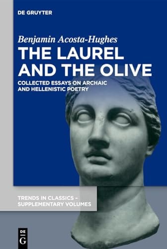 The Laurel and the Olive Collected Essays on Archaic and Hellenistic Poetry