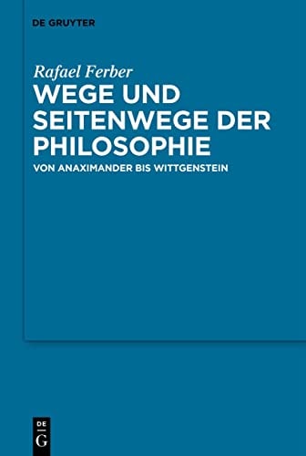 Wege und Seitenwege Der Philosophie Von Anaximander Bis Wittgenstein