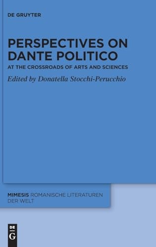 Perspectives on «Dante Politico» At the Crossroads of Arts and Sciences
