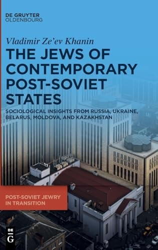 The Jews of Contemporary Post-Soviet States Sociological Insights from Russia, Ukraine, Belarus, Moldova, and Kazakhstan