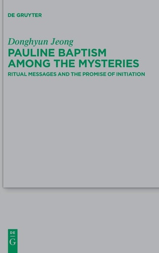 Pauline Baptism Among the Mysteries Ritual Messages and the Promise of Initiation