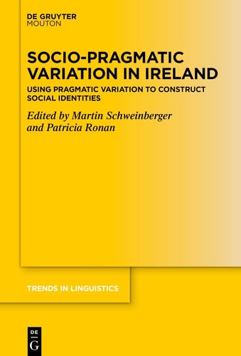 Socio-pragmatic Variation in Ireland Using Pragmatic Variation to Construct Social Identities