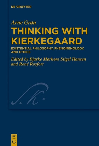 Thinking with Kierkegaard Existential Philosophy, Phenomenology, and Ethics