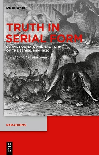 Truth in Serial Form Serial Formats and the Form of the Series, 1850-1930