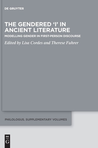 The Gendered 'I' in Ancient Literature Modelling Gender in First-person Discourse