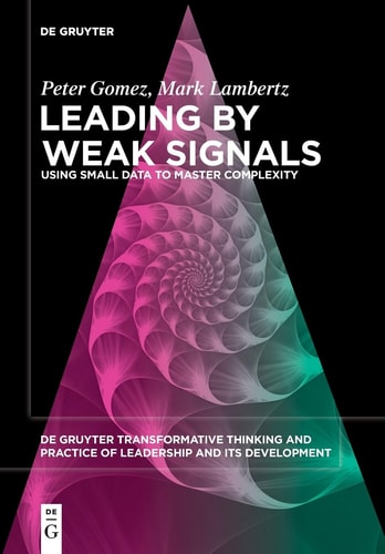 Leading by Weak Signals Using Small Data to Master Complexity