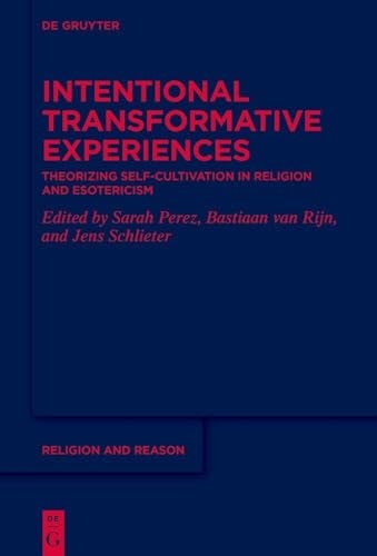 Intentional Transformative Experiences Theorizing Self-cultivation in Religion and Esotericism