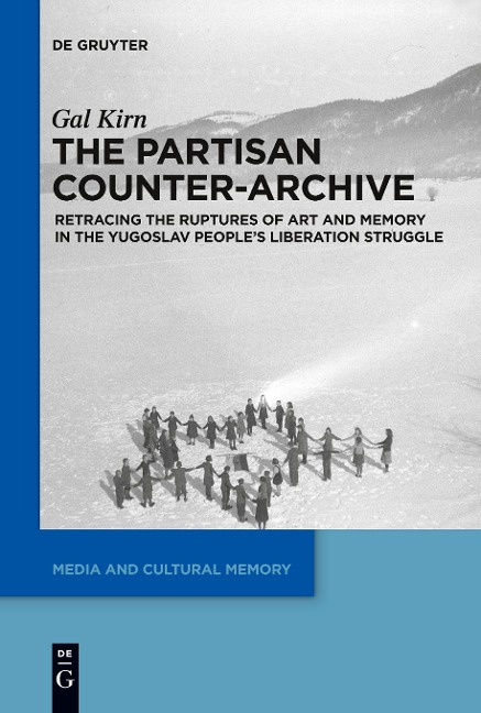 The Partisan Counter-Archive: Retracing the Ruptures of Art and Memory in the Yugoslav Peoples Liberation Struggle