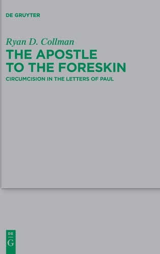 The Apostle to the Foreskin Circumcision in the Letters of Paul