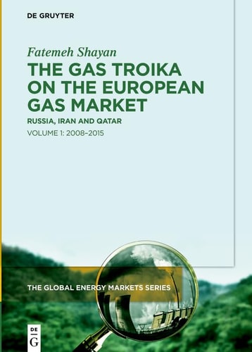 The Gas Troika on the European Gas Market Russia, Iran and Qatar Volume 1: 2008-2015