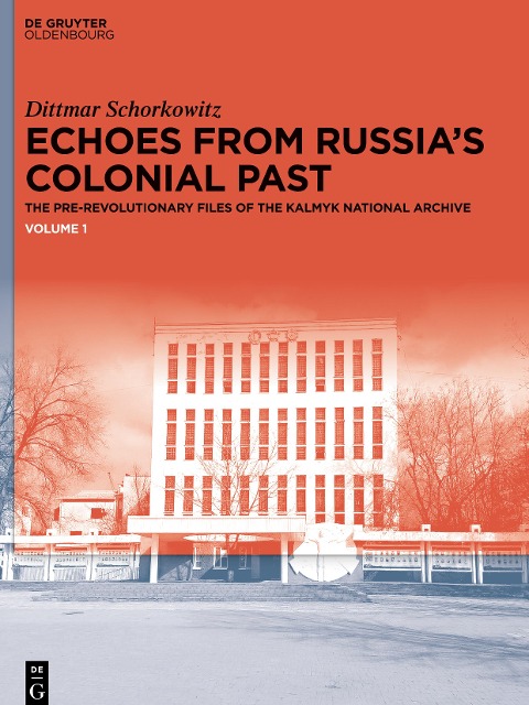 Echoes from Russias Colonial Past: The Pre-revolutionary Files of the Kalmyk National Archive