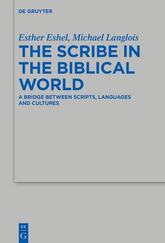 The Scribe in the Biblical World A Bridge Between Scripts, Languages and Cultures
