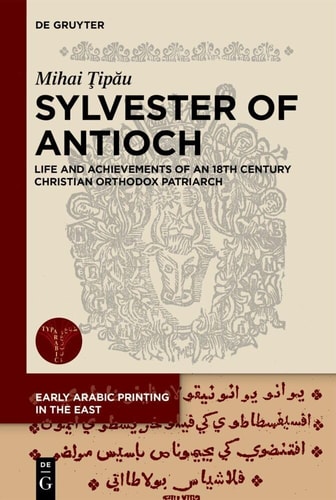 Sylvester of Antioch Life and Achievements of an 18th-Century Christian Orthodox Patriarch