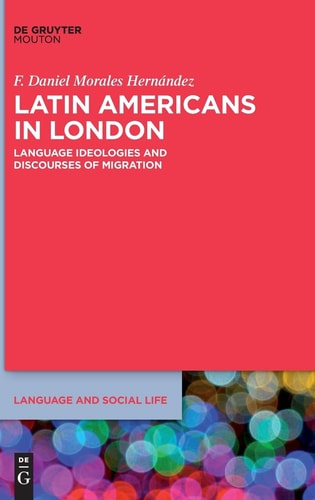 Latin Americans in London Language Ideologies and Discourses of Migration