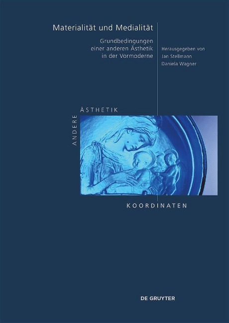Materialität und Medialität: Grundbedingungen einer anderen Ästhetik in der Vormoderne