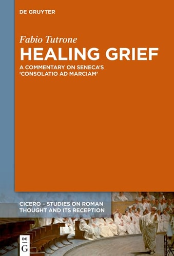 Healing Grief A Commentary on Seneca's Consolatio Ad Marciam