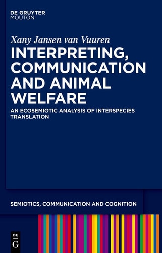 Interpreting, Communication and Animal Welfare An Ecosemiotic Analysis of Interspecies Translation