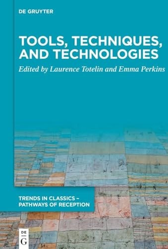 Tools, Techniques, and Technologies Essays on Ancient Science and Its Reception in Honour of Liba Taub