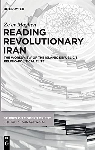 Reading Revolutionary Iran The Worldview of the Islamic Republic's Religio-political Elite