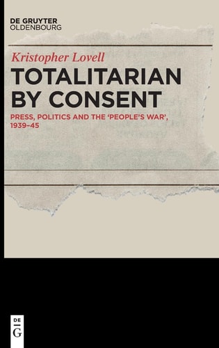 Totalitarian by Consent Press, Politics and the 'People's War,' 1939-45
