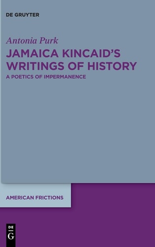 Jamaica Kincaid's Writings of History A Poetics of Impermanence