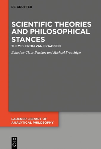 Scientific Theories and Philosophical Stances Themes from Van Fraassen