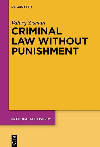 Criminal Law Without Punishment How Our Society Might Benefit from Abolishing Punitive Sanctions