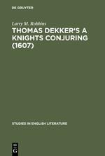 Thomas Dekkers A Knights Conjuring (1607): A Critical Edition