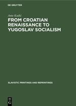 From Croatian renaissance to Yugoslav socialism: Essays